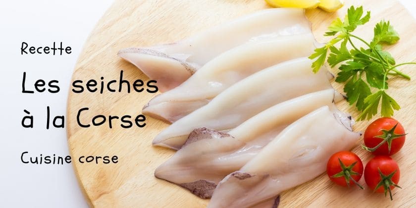 Cucina Corsa... Seiches à la Corse