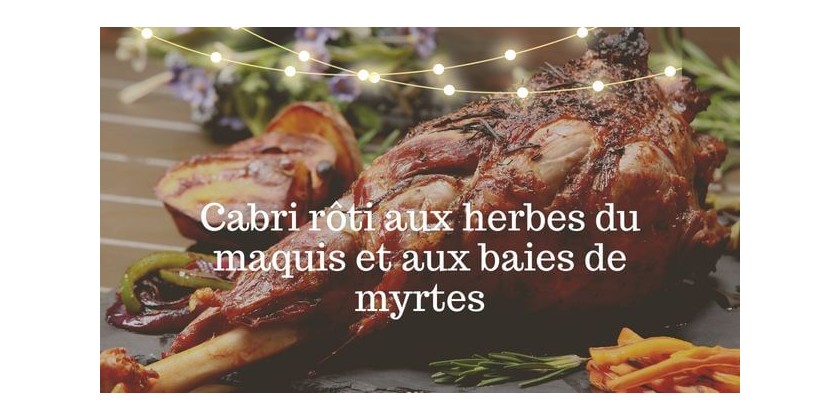 Cucina Corsa...  Cabri rôti aux herbes du maquis et aux baies de myrte