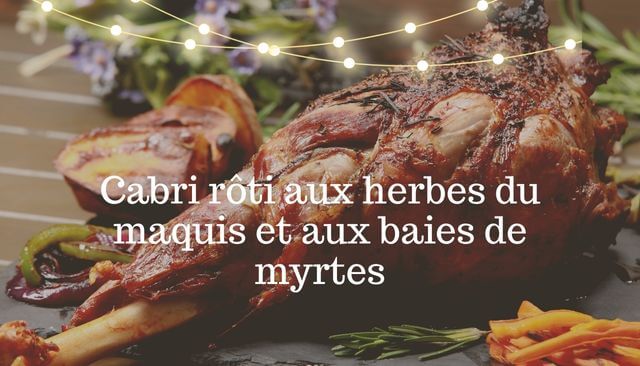 Cucina Corsa... Cabri rôti aux herbes du maquis et aux baies de myrte