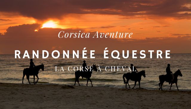 Corsica aventure... Randonnée équestre en Corse